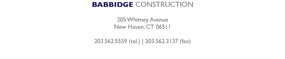 BABBIDGE CONSTRUCTION 1211 Chapel Street New Haven, CT 06511  203.562.5559 (tel.) | 203.562.3137 (fax)  